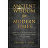 Ancient Wisdom for Modern Times: Biblical Foundations for Life in a World that has Lost its Way: Biblical Foundations for Life in a World