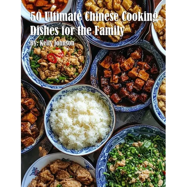 50 Ultimate Chinese Cooking Dishes for the Family