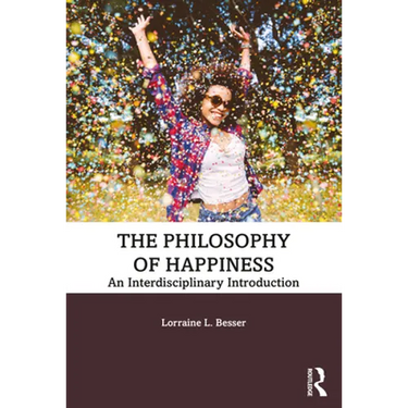 The Philosophy of Happiness: An Interdisciplinary Introduction