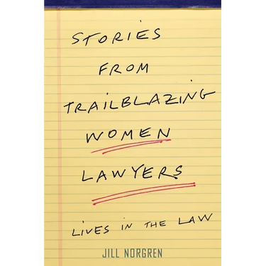 Stories from Trailblazing Women Lawyers: Lives in the Law