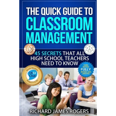 The Quick Guide to Classroom Management: 45 Secrets That All High School Teachers Need to Know