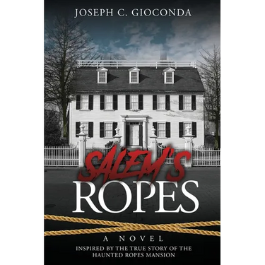 Salem's Ropes: Based on the True Story of the Haunted Ropes Mansion