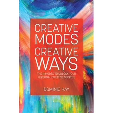Creative Modes Creative Ways: The 11 Modes to Unlock Your Personal Creative Secrets