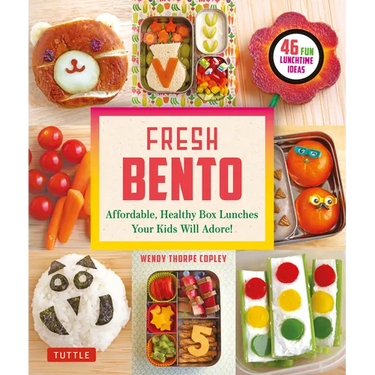Fresh Bento: Affordable, Healthy Box Lunches Your Kids Will Adore (46 Bento Boxes)