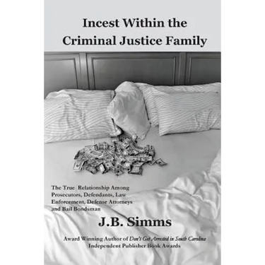 Incest Within the Criminal Justice Family: The True Relationship Among Prosecutors, Defendants, Law Enforcement, Defense Attorneys, and Bail Bondsman