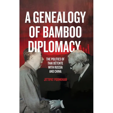 A Genealogy of Bamboo Diplomacy: The Politics of Thai D騁ente with Russia and China