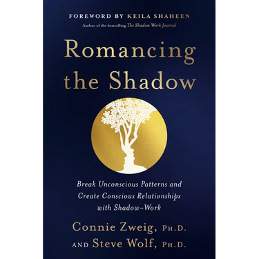 Romancing the Shadow: Break Unconscious Patterns and Create Conscious Relationships with Shadow-Work