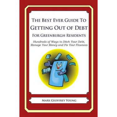The Best Ever Guide to Getting Out of Debt for Greenburgh Residents: Hundreds of Ways to Ditch Your Debt, Manage Your Money and Fix Your Finances
