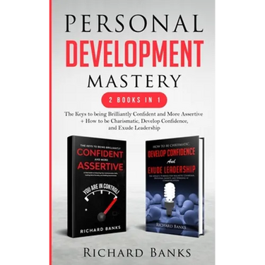 Personal Development Mastery 2 Books in 1: The Keys to being Brilliantly Confident and More Assertive + How to be Charismatic, Develop Confidence, and