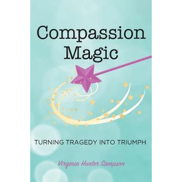 Compassion Magic: Turning Tragedy into Triumph