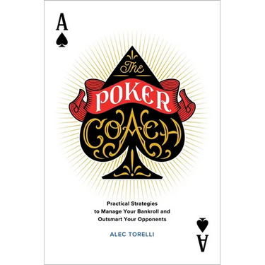 The Poker Coach: Practical Strategies to Manage Your Bankroll and Outsmart Your Opponents