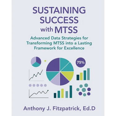 Sustaining Success with MTSS: Advanced Data Strategies for Transforming MTSS into a Lasting Framework for Excellence