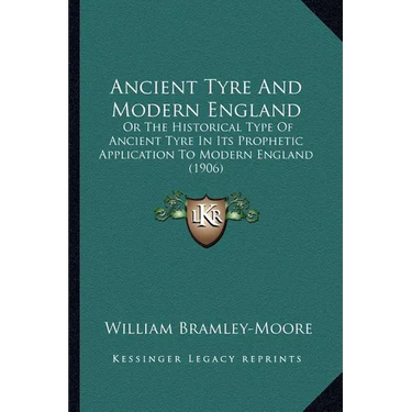 Ancient Tyre And Modern England: Or The Historical Type Of Ancient Tyre In Its Prophetic Application To Modern England (1906)