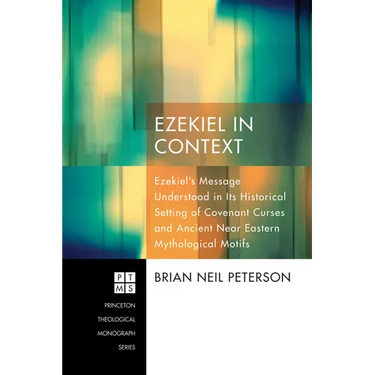 Ezekiel in Context: Ezekiel's Message Understood in Its Historical Setting of Covenant Curses and Ancient Near Eastern Mythological Motifs