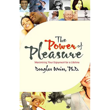 Power of Pleasure: Maximizing Your Enjoyment for a Lifetime