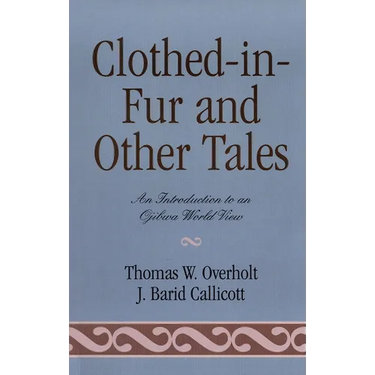 Clothed-In-Fur and Other Tales: An Introduction to an Ojibwa World View