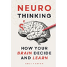 Neuro Thinking: How your Brain Decide and Learn