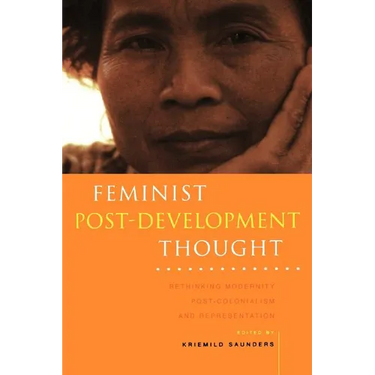 Feminist Post-Development Thought: Rethinking Modernity, Post-Colonialism and Representation