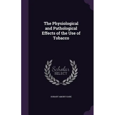 The Physiological and Pathological Effects of the Use of Tobacco