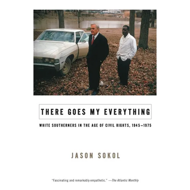 There Goes My Everything: White Southerners in the Age of Civil Rights, 1945-1975