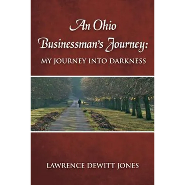 An Ohio Businessman's Journey: : My Journey Into Darkness