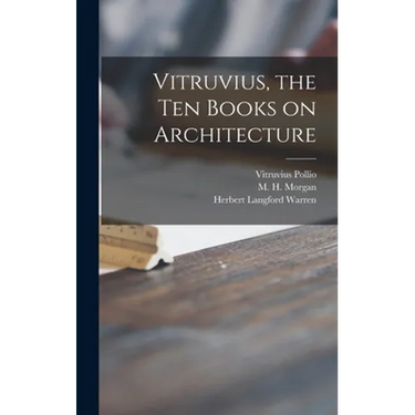 Vitruvius, the Ten Books on Architecture