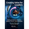 Creating Value for Leaders: Balancing the Interests of Customers, Employees, Investors, and the Marketplace