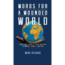 Words For A Wounded World: Scriptural Poems of Truth and Hope to Awaken, Convict, and Heal