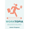 WorkTopia: a down-to-earth look at work, navigating today's job market, and rising to the top