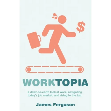 WorkTopia: a down-to-earth look at work, navigating today's job market, and rising to the top