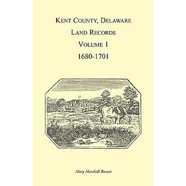 Kent County, Delaware Land Records, Volume 1: 1680-1701