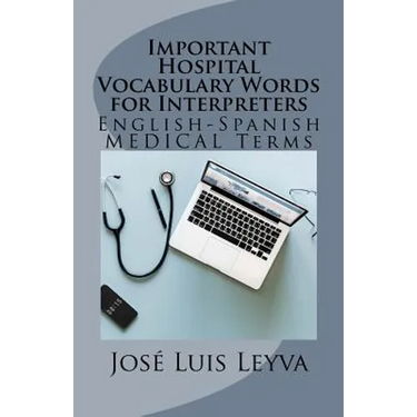 Important Hospital Vocabulary Words for Interpreters: English-Spanish Medical Terms