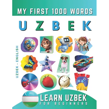 Learn Uzbek for Beginners, My First 1000 Words: Bilingual Uzbek - English Language Learning Book for Kids & Adults