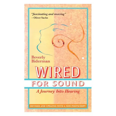 Wired For Sound: A Journey Into Hearing (2016 Edition: Revised and Updated with a New Postscript)
