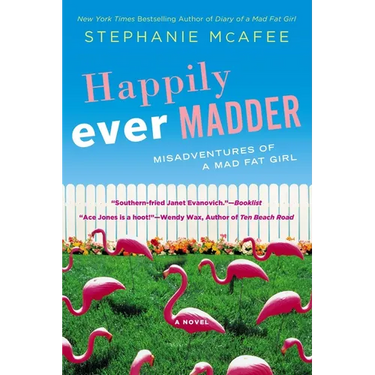 Happily Ever Madder: Misadventures of a Mad Fat Girl