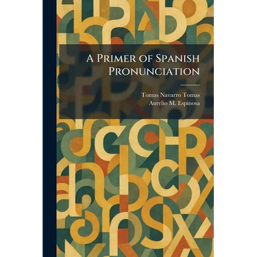 A Primer of Spanish Pronunciation