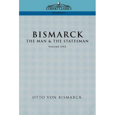 Bismarck: The Man & the Statesman, Vol. 1