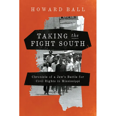Taking the Fight South: Chronicle of a Jew's Battle for Civil Rights in Mississippi