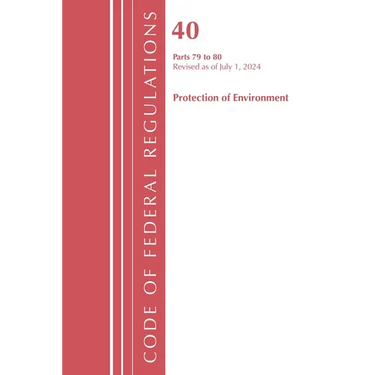 Code of Federal Regulations, Title 40 Protection of the Environment 79-80, Revised as of July 1, 2024