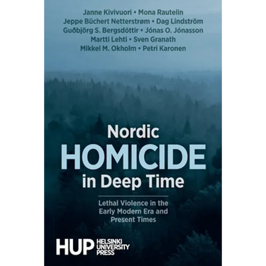 Nordic Homicide in Deep Time: Lethal Violence in the Early Modern Era and Present Times