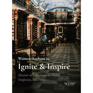 Women Authors to Ignite & Inspire: Discover 26 Indie Voices in Fiction, Nonfiction, and Poetry
