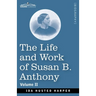 The Life and Work of Susan B. Anthony Volume II: Including Public Addresses, Her Own Letters and Many From Her Contemporaries, A Story of the Evolutio