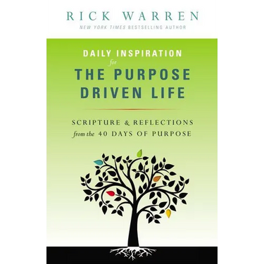 Daily Inspiration for the Purpose Driven Life: Scriptures & Reflections from the 40 Days of Purpose