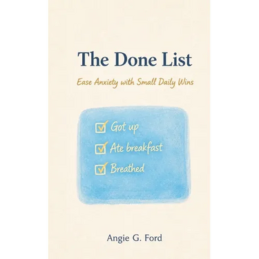 The Done List: Ease Anxiety with Small Daily Wins