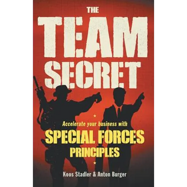 The Team Secret: Accelerate your Business with Special Forces Principles