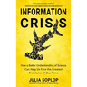 Information Crisis: How a Better Understanding of Science Can Help Us Face the Greatest Problems of Our Time