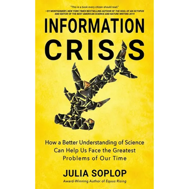 Information Crisis: How a Better Understanding of Science Can Help Us Face the Greatest Problems of Our Time