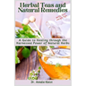 Herbal Teas and Natural Remedies: A Guide to Healing through the Harnessed Power of Natural Herbs