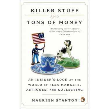Killer Stuff and Tons of Money: An Insider's Look at the World of Flea Markets, Antiques, and Collecting
