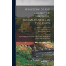 A History of the County of Berkshire, Massachusetts, in Two Parts: The First Being a General View of the County; the Second, an Account of the Several